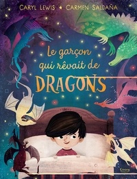 Carmen Saldaña et Caryl Lewis - Le garçon qui rêvait de dragons.