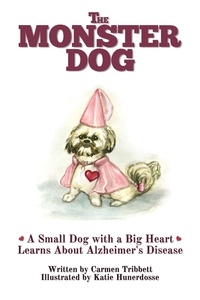  Carmen Tribbett - A Monster Dog with a Big Heart Learns About Alzheimer's Disease - The Monster Dog, #2.