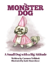  Carmen Tribbett - The Monster Dog - A Small Dog with a Big Attitude - The Monster Dog, #1.