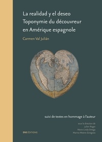 Carmen Val Julian et Julien Roger - La realidad y el deseo - Toponymie du découvreur en Amérique espagnole (1492-1520).