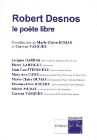 Carmen Vasquez et Marie-Claire Dumas - Robert Desnos, le poète libre.