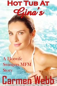 Hot Tub at Gina's: A Hotwife Swingers MFM Story