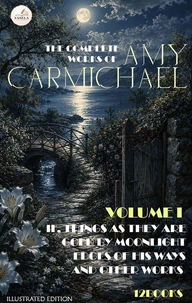 The Complete Works of Amy Carmichael, Volume I . Illustrated Edition (12 Books)