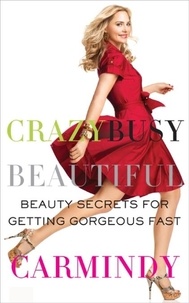  Carmindy - Crazy Busy Beautiful - Beauty Secrets for Getting Gorgeous Fast.