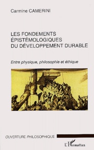 Carmine Camerini - Les fondements épistémologiques du développement durable - Entre physique, philosophie et éthique.