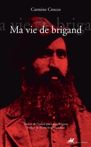 Carmine Crocco - Ma vie de brigand.