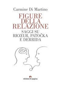 Carmine Di martino - Figure della relazione - Saggi su Ricœur, Patočka e Derrida.