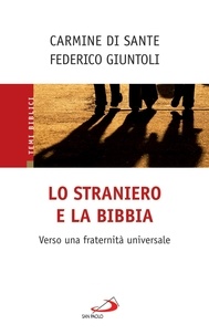 Carmine Di Sante et Federico Giuntoli - Lo straniero e la Bibbia. Verso una fraternità universale.