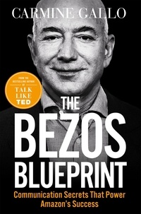 Carmine Gallo - The Bezos Blueprint - Communication Secrets that Power Amazon's Success.
