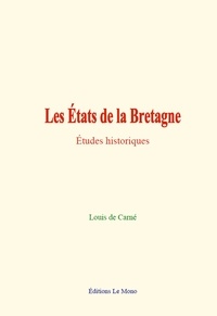 Carne louis De - Les États de la Bretagne - Études historiques.