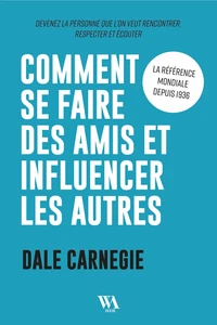 Dale Carnegie : Gagner des amis et influencer les autres