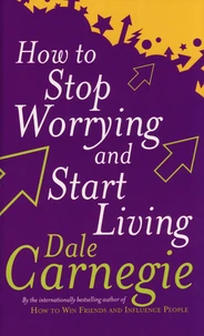 How To Stop Worrying And Start Living