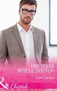 Caro Carson - Her Texas Rescue Doctor.
