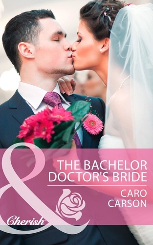 Caro Carson - The Bachelor Doctor's Bride.