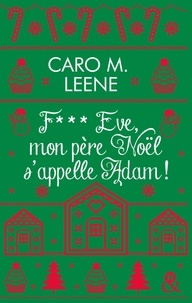 Caro M. Leene - F*** Eve, mon père Noël s'appelle Adam !.