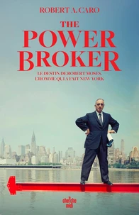 The Power Broker - Le destin de Robert Moses, l'homme qui a fait New York