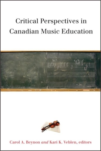 Carol A. Beynon et Kari K. Veblen - Critical Perspectives in Canadian Music Education.