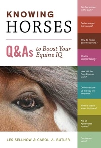 Carol A. Butler et Les Sellnow - Knowing Horses - Q&amp;As to Boost Your Equine IQ.