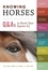 Knowing Horses. Q&amp;As to Boost Your Equine IQ