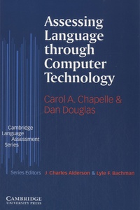 Carol A. Chapelle et Dan Douglas - Assessing Language through Computer Technology.