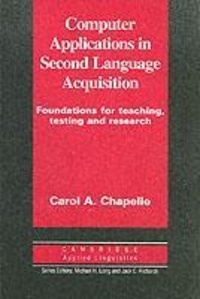 Carol-A Chapelle - Computer Applications In Second Language Acquisition. Foundations For Teaching, Testing And Research.