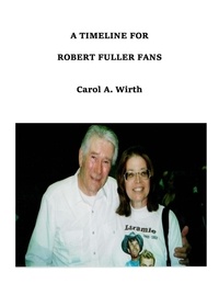  Carol A. Wirth - A Timeline for Robert Fuller Fans.