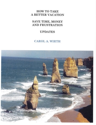  Carol A. Wirth - How to Take A Better Vacation Save Time, Money and Frustration Updates.