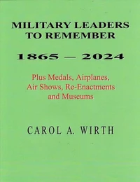 Military Leaders To Remember 1865 - 2024 Plus Medals, Airplanes, Air Shows, Re-Enactments and Museums
