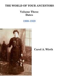  Carol A. Wirth - The World of Your Ancestors - Dates - 1900-1929 - 3 of 6.