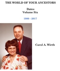  Carol A. Wirth - The World of Your Ancestors - Dates - 1980 - 2017 - 6 of 6.