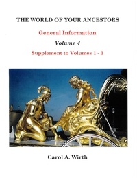  Carol A. Wirth - The World of Your Ancestors  General Information  Volume 4.