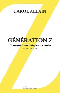 Carol Allain - Génération Z - L'humanité numérique en marche.