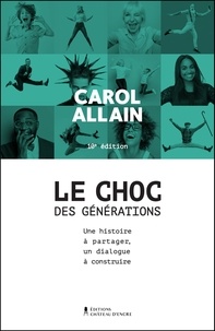 Carol Allain - Le choc des générations — Nouvelle édition - Une histoire à partager, un dialogue à construire.
