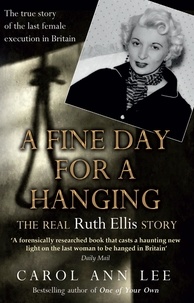 Carol Ann Lee - A Fine Day for a Hanging - The Real Ruth Ellis Story.