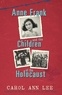 Carol Ann Lee - Anne Frank and the Children of the Holocaust.