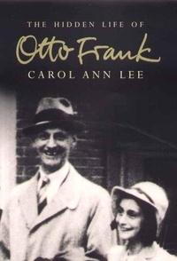 Carol Ann Lee - The Hidden Life of Otto Frank.
