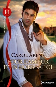 Carol Arens - Pour l'amour d'un hors-la-loi.