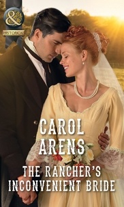 Carol Arens - The Rancher's Inconvenient Bride.