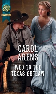 Carol Arens - Wed To The Texas Outlaw.