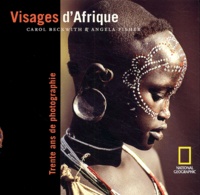 Carol Beckwith et Angela Fisher - Visages d'Afrique - Trente ans de photographie.