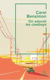 Carol Bensimon - On adorait les cow-boys.