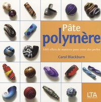 Carol Blackburn - Pâte polymère - 1001 effets de matières pour créer des perles.