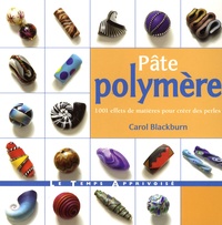 Carol Blackburn - Pâte polymère - 1001 effets de matière pour créer des perles.