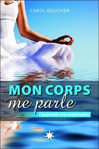 Carol Boucher - Mon corps me parle - J'apprends à le comprendre.