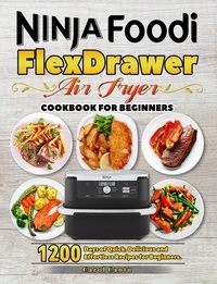  Carol Cantu - Ninja Foodi FlexDrawer Air Fryer Cookbook for Beginners: 1200 Days of Quick, Delicious and Effortless Recipes for Beginners..