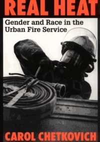 Carol Chetkovich - Real Heat - Gender and Race in the Urban Fire Service.