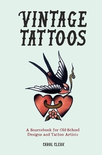 Carol Clerk - Vintage Tattoos - A Sourcebook for Old-School Designs and Tattoo Artists.