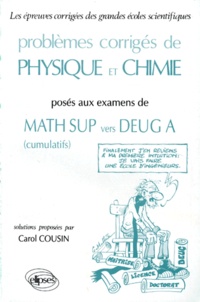 Carol Cousin - Problemes Corriges De Physique Et Chimie Poses Aux Examens De Maths Sup Vers Deug A. Cumulatifs.