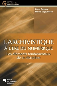 Carol Couture et Marcel Lajeunesse - L'archivistique à l'ère du numérique - Les éléments fondamentaux de la discipline.