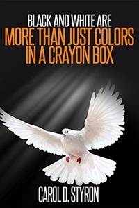  Carol D. Styron - Black And White Are More Than Just Colors In A Crayon Box.
